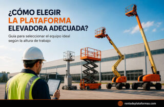 Cómo elegir la plataforma elevadora adecuada según la altura de trabajo: guía para seleccionar el equipo ideal