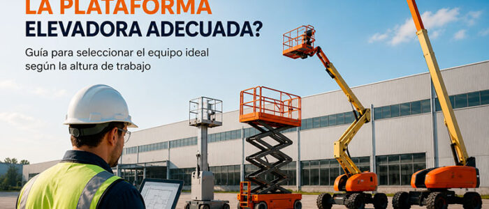 Cómo elegir la plataforma elevadora adecuada según la altura de trabajo: guía para seleccionar el equipo ideal